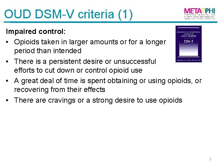 OUD DSM-V criteria (1) Impaired control: • Opioids taken in larger amounts or for