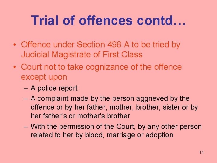 Trial of offences contd… • Offence under Section 498 A to be tried by