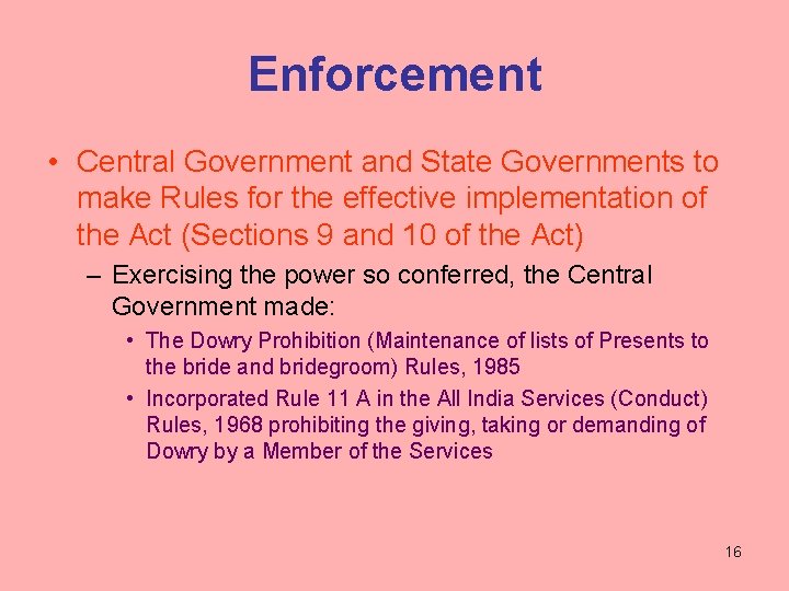 Enforcement • Central Government and State Governments to make Rules for the effective implementation