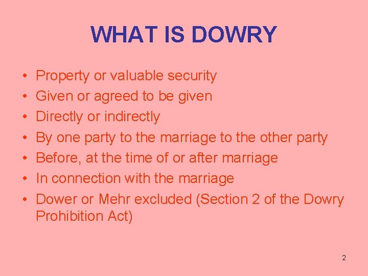 WHAT IS DOWRY • • Property or valuable security Given or agreed to be