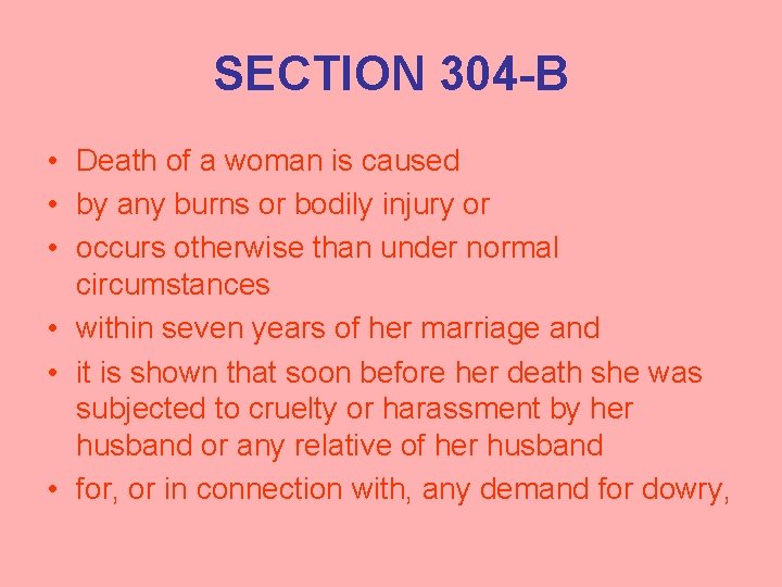 SECTION 304 -B • Death of a woman is caused • by any burns