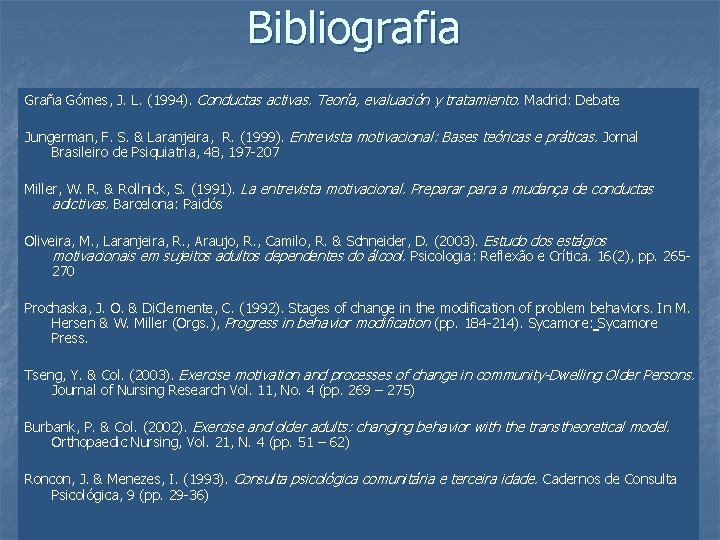 Bibliografia Graña Gómes, J. L. (1994). Conductas activas. Teoría, evaluación y tratamiento. Madrid: Debate Bibliografia Graña Gómes, J. L. (1994). Conductas activas. Teoría, evaluación y tratamiento. Madrid: Debate