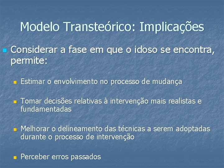 Modelo Transteórico: Implicações n Considerar a fase em que o idoso se encontra, permite: Modelo Transteórico: Implicações n Considerar a fase em que o idoso se encontra, permite: