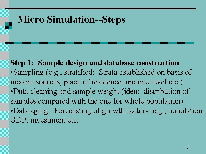 Micro Simulation--Steps Step 1: Sample design and database construction • Sampling (e. g. ,