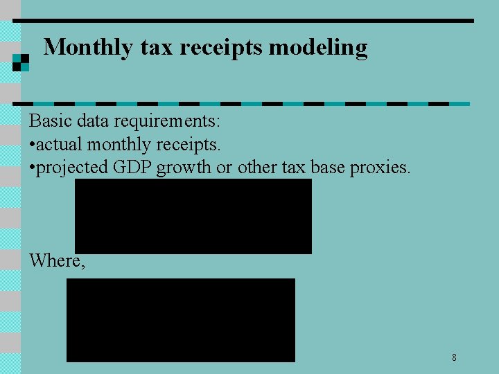 Monthly tax receipts modeling Basic data requirements: • actual monthly receipts. • projected GDP