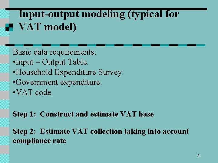 Input-output modeling (typical for VAT model) Basic data requirements: • Input – Output Table.