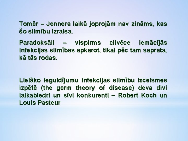 Tomēr – Jennera laikā joprojām nav zināms, kas šo slimību izraisa. Paradoksāli – vispirms