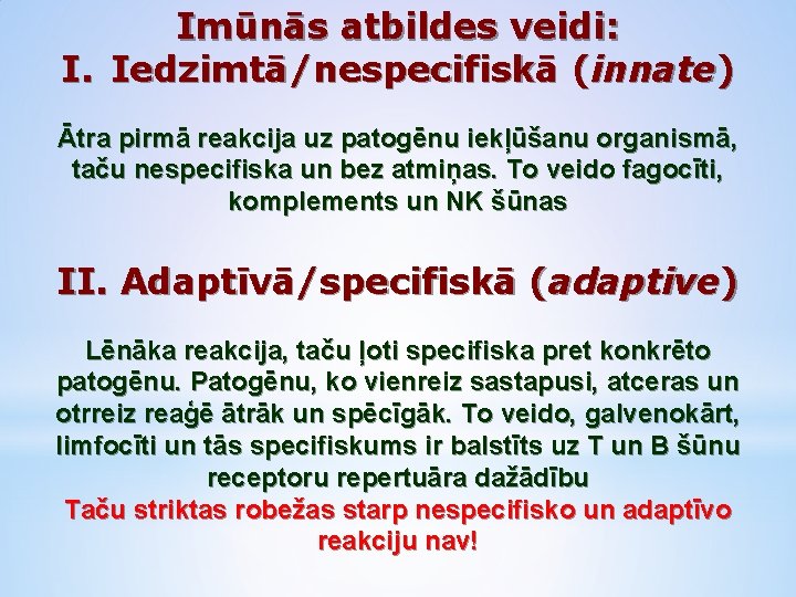 Imūnās atbildes veidi: I. Iedzimtā/nespecifiskā (innate) Ātra pirmā reakcija uz patogēnu iekļūšanu organismā, taču