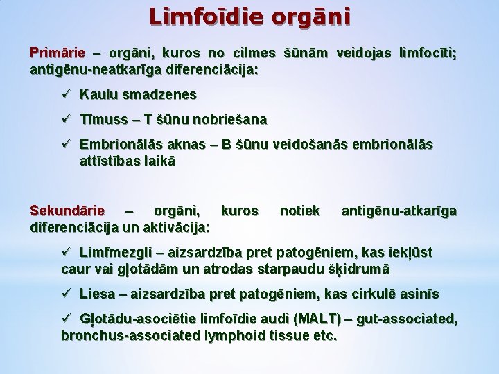 Limfoīdie orgāni Primārie – orgāni, kuros no cilmes šūnām veidojas limfocīti; antigēnu-neatkarīga diferenciācija: ü