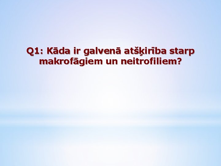 Q 1: Kāda ir galvenā atšķirība starp makrofāgiem un neitrofiliem? 