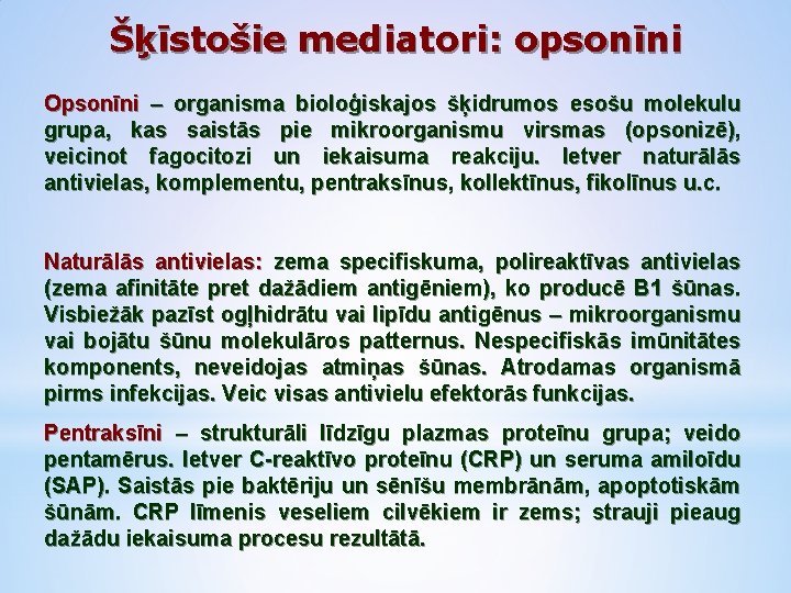 Šķīstošie mediatori: opsonīni Opsonīni – organisma bioloģiskajos šķidrumos esošu molekulu grupa, kas saistās pie