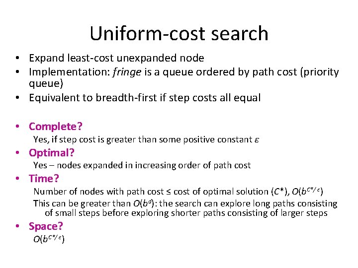 Uniform-cost search • Expand least-cost unexpanded node • Implementation: fringe is a queue ordered