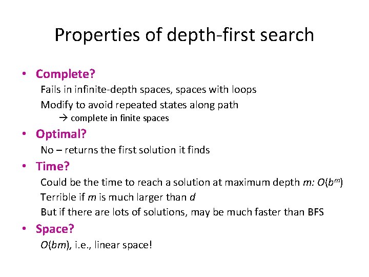 Properties of depth-first search • Complete? Fails in infinite-depth spaces, spaces with loops Modify