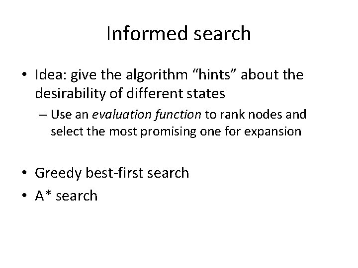 Informed search • Idea: give the algorithm “hints” about the desirability of different states