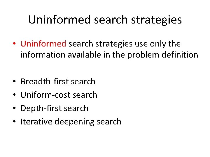 Uninformed search strategies • Uninformed search strategies use only the information available in the