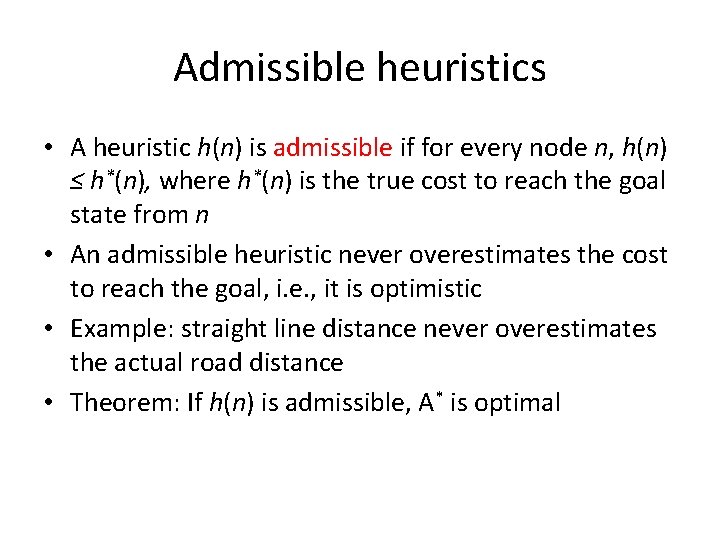 Admissible heuristics • A heuristic h(n) is admissible if for every node n, h(n)