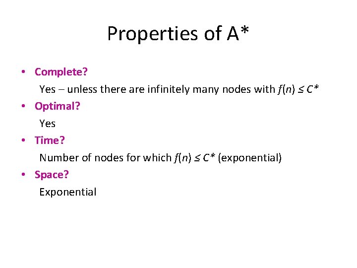Properties of A* • Complete? Yes – unless there are infinitely many nodes with
