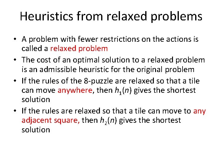Heuristics from relaxed problems • A problem with fewer restrictions on the actions is