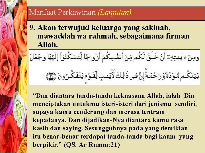 Manfaat Perkawinan (Lanjutan) 9. Akan terwujud keluarga yang sakinah, mawaddah wa rahmah, sebagaimana firman