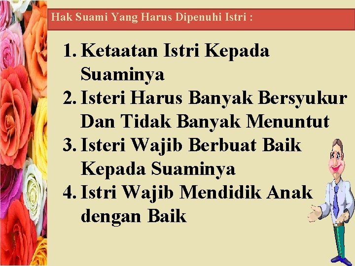 Hak Suami Yang Harus Dipenuhi Istri : 1. Ketaatan Istri Kepada Suaminya 2. Isteri