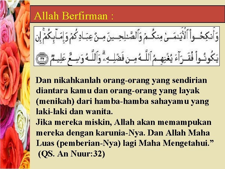 Allah Berfirman : Dan nikahkanlah orang-orang yang sendirian diantara kamu dan orang-orang yang layak