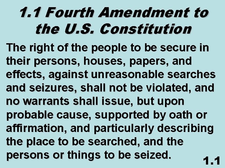 1. 1 Fourth Amendment to the U. S. Constitution The right of the people