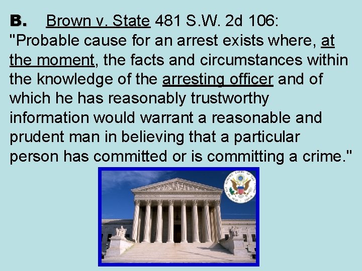 B. Brown v. State 481 S. W. 2 d 106: "Probable cause for an
