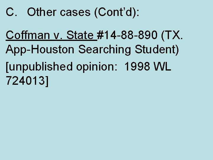 C. Other cases (Cont’d): Coffman v. State #14 -88 -890 (TX. App-Houston Searching Student)