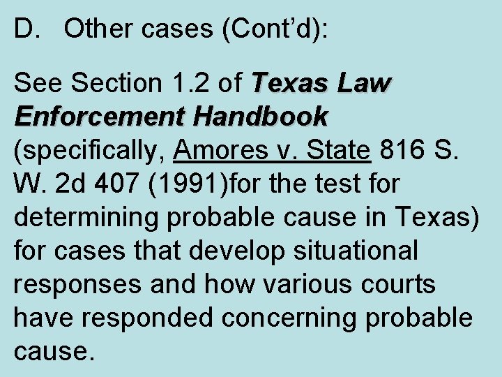 D. Other cases (Cont’d): See Section 1. 2 of Texas Law Enforcement Handbook (specifically,