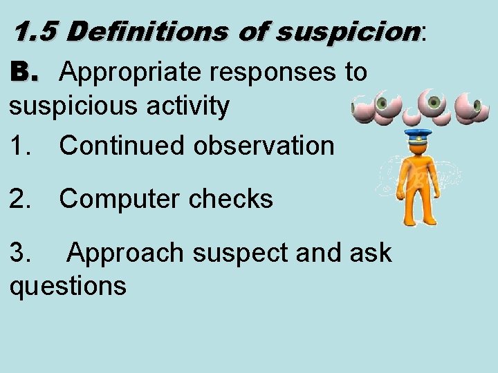 1. 5 Definitions of suspicion: B. Appropriate responses to suspicious activity 1. Continued observation