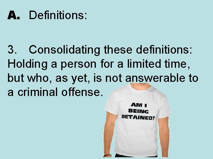 A. Definitions: 3. Consolidating these definitions: Holding a person for a limited time, but