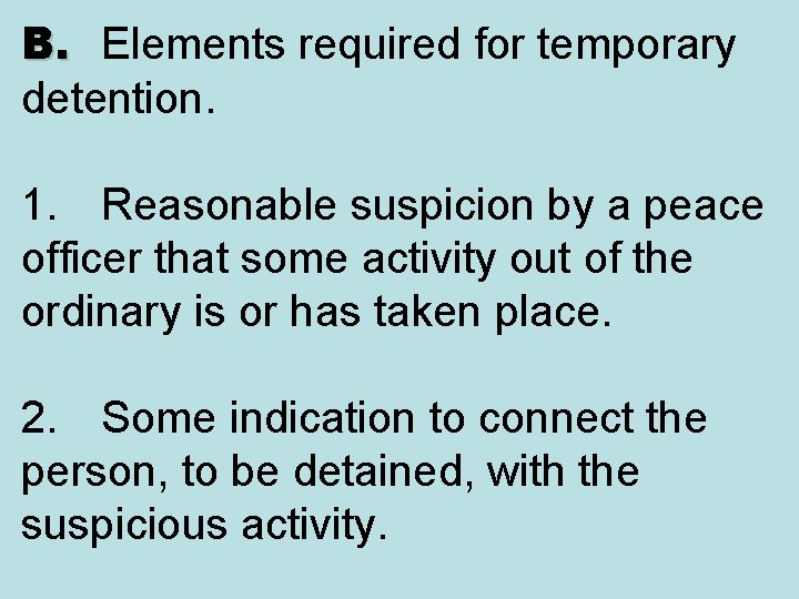 B. Elements required for temporary detention. 1. Reasonable suspicion by a peace officer that