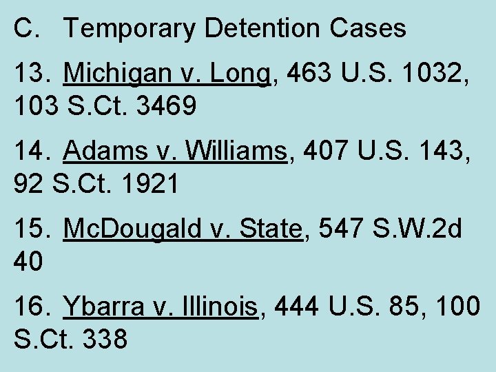 C. Temporary Detention Cases 13. Michigan v. Long, 463 U. S. 1032, 103 S.