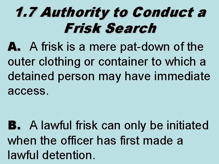 1. 7 Authority to Conduct a Frisk Search A. A frisk is a mere