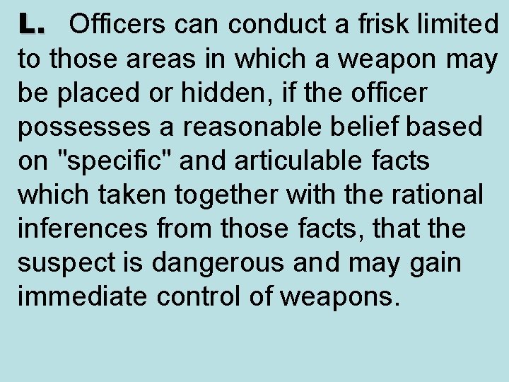 L. Officers can conduct a frisk limited to those areas in which a weapon