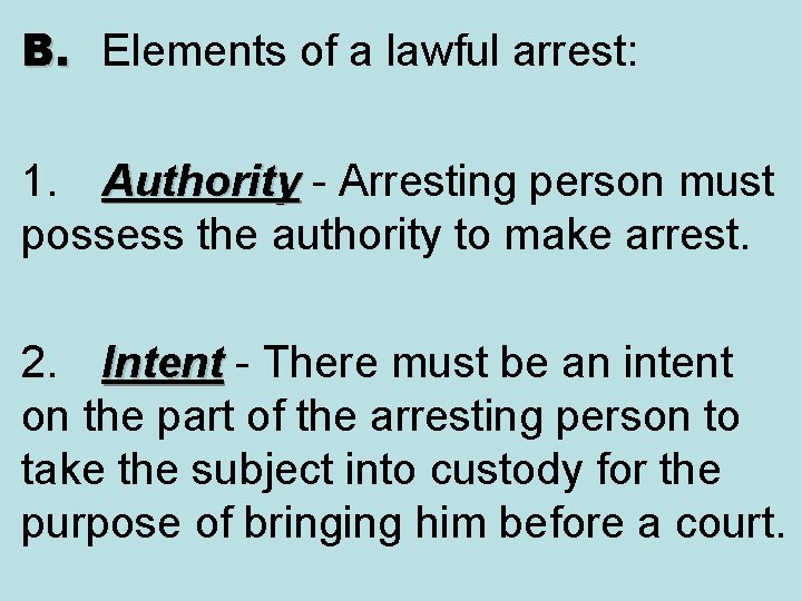 B. Elements of a lawful arrest: 1. Authority - Arresting person must Authority possess