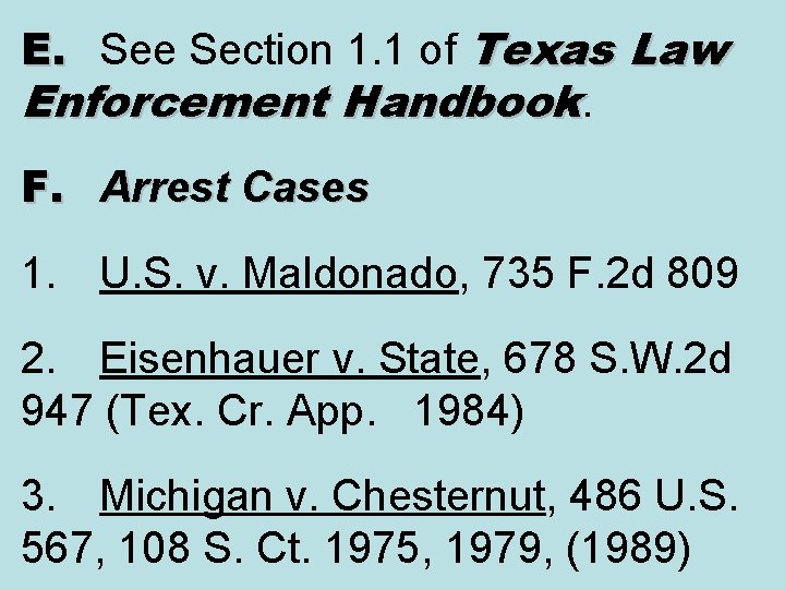 E. See Section 1. 1 of Texas Law Enforcement Handbook. F. Arrest Cases 1.