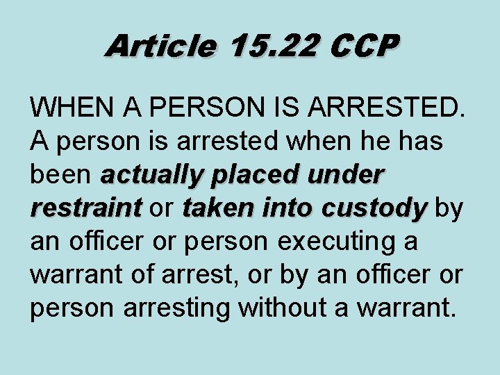 Article 15. 22 CCP WHEN A PERSON IS ARRESTED. A person is arrested when