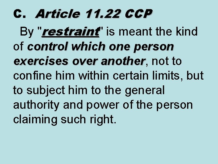 C. Article 11. 22 CCP By "restraint" is meant the kind of control which