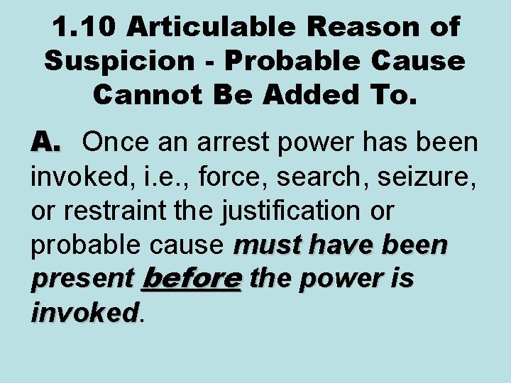1. 10 Articulable Reason of Suspicion - Probable Cause Cannot Be Added To. A.