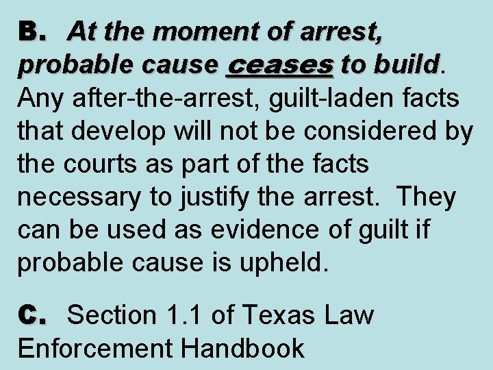 B. At the moment of arrest, probable cause ceases to build Any after-the-arrest, guilt-laden