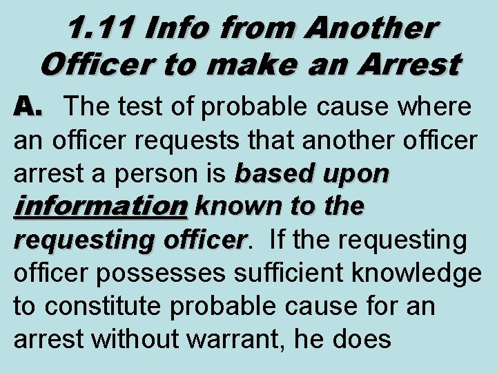 1. 11 Info from Another Officer to make an Arrest A. The test of