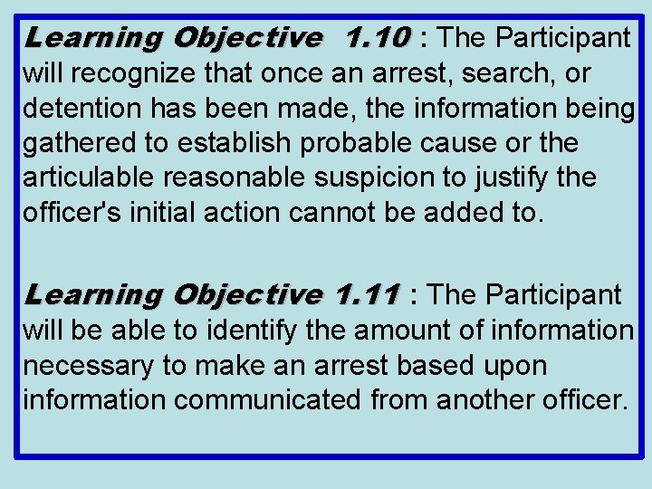 Learning Objective 1. 10 : The Participant will recognize that once an arrest, search,