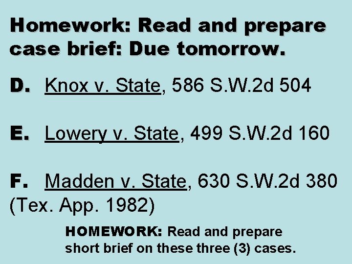 Homework: Read and prepare case brief: Due tomorrow. D. Knox v. State, 586 S.