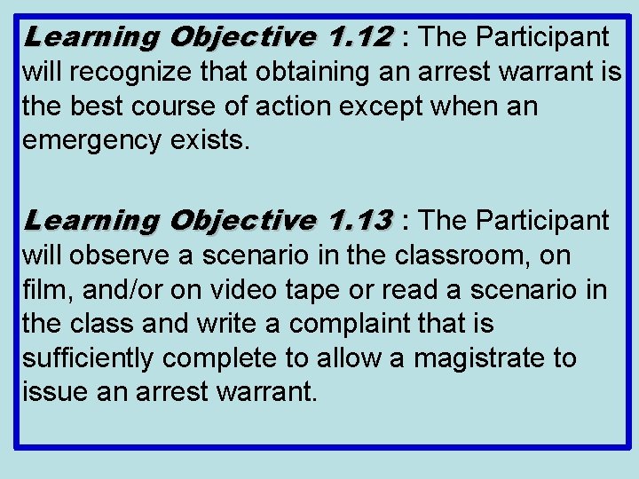 Learning Objective 1. 12 : The Participant will recognize that obtaining an arrest warrant