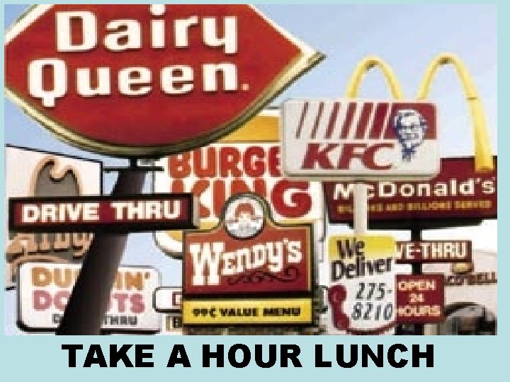 TAKE A HOUR LUNCH 