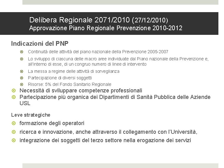 Delibera Regionale 2071/2010 (27/12/2010) Approvazione Piano Regionale Prevenzione 2010 -2012 Indicazioni del PNP Continuità