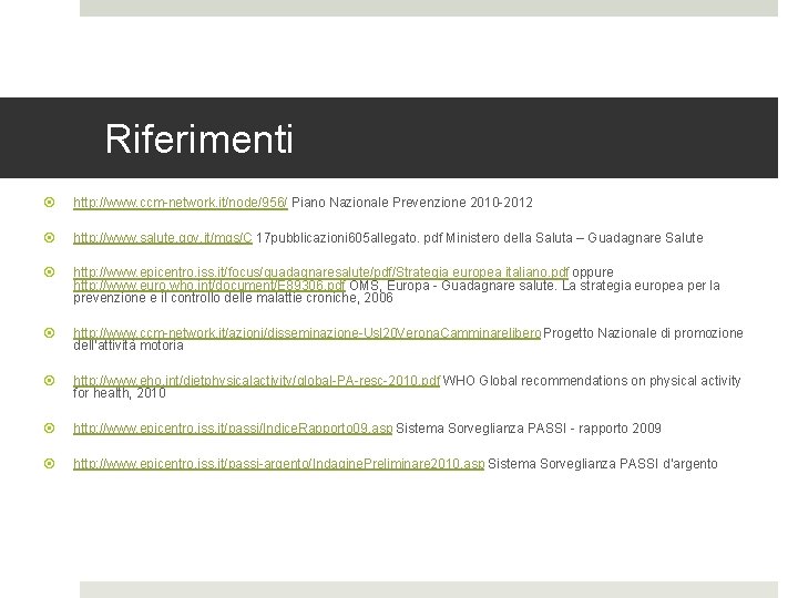 Riferimenti http: //www. ccm-network. it/node/956/ Piano Nazionale Prevenzione 2010 -2012 http: //www. salute. gov.