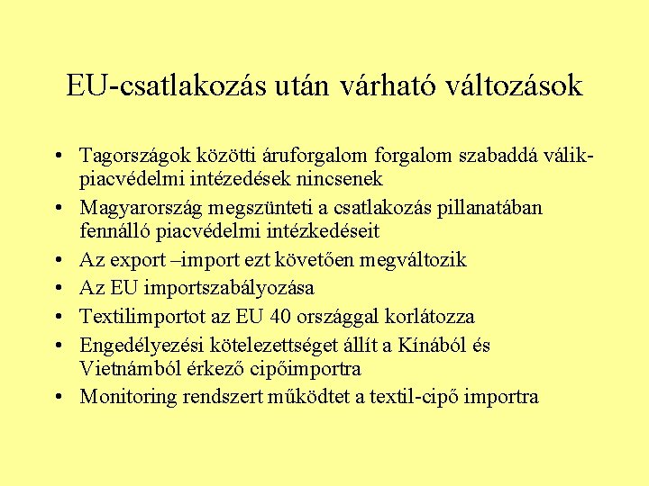 EU-csatlakozás után várható változások • Tagországok közötti áruforgalom szabaddá válikpiacvédelmi intézedések nincsenek • Magyarország