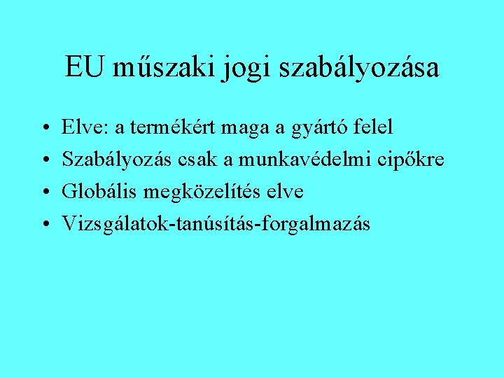 EU műszaki jogi szabályozása • • Elve: a termékért maga a gyártó felel Szabályozás